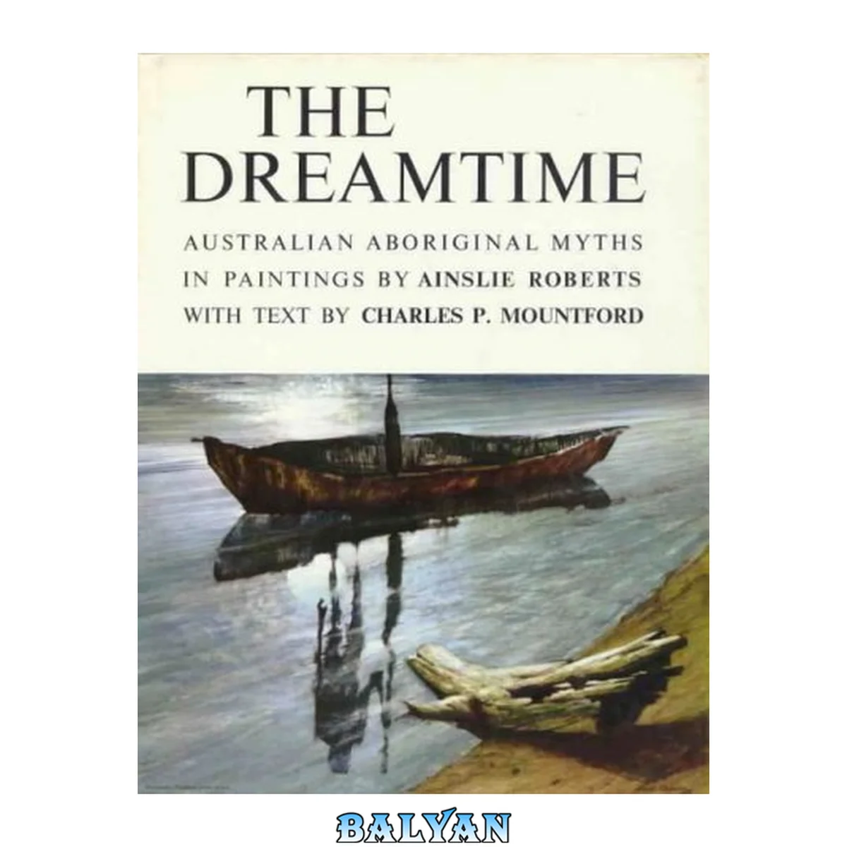 جلد کتاب The Dreamtime: Australian aboriginal myths in paintings by Ainslie Roberts with text by Charles P. Mountford