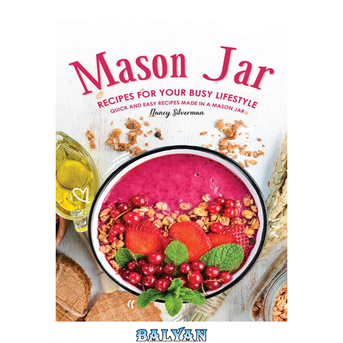 جلد کتاب Mason Jar Recipes for Your Busy Lifestyle: Quick and Easy Recipes Made in a Mason Jar