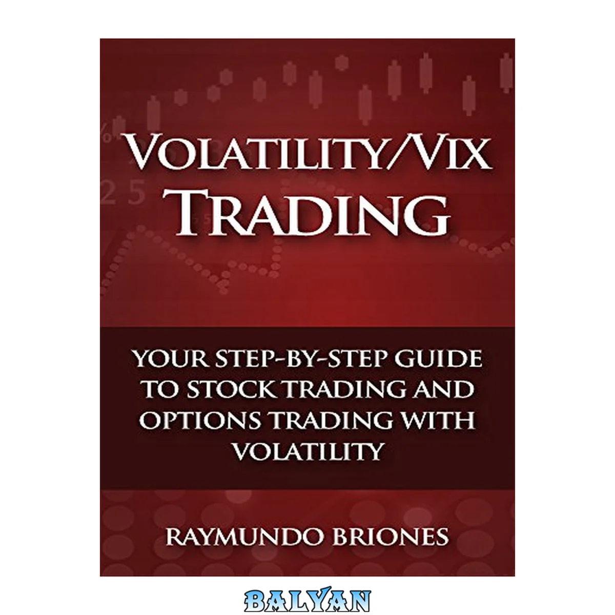 جلد کتاب Volatility / Vix Trading: Your Step-by-Step Guide to Stock Trading and Options Trading with Volatility