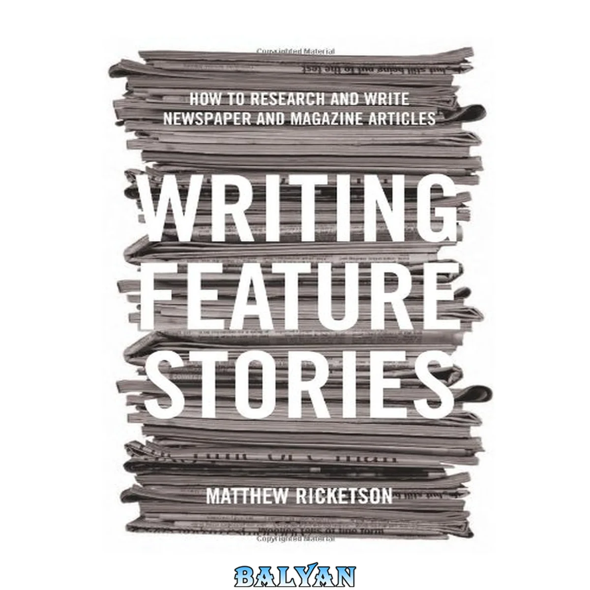 جلد کتاب Writing Feature Stories : How to Research and Write Newspaper and Magazine Articles