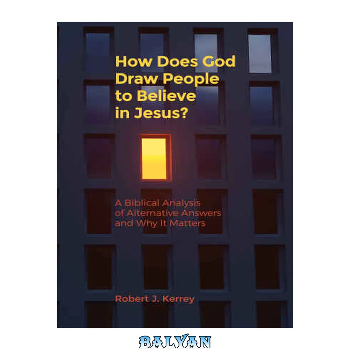 جلد کتاب How Does God Draw People To Believe In Jesus?: A Biblical Analysis of Alternative Answers and Why It Matters