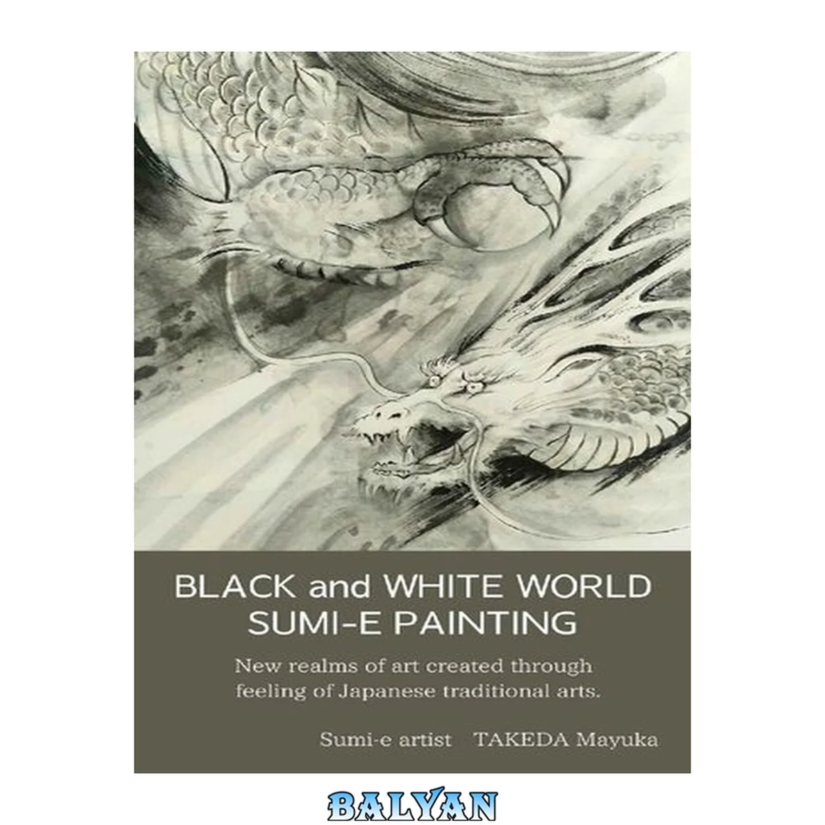 جلد کتاب BLACK and WHITE WORLD SUMI-E PAINTING: New realms of art created through feeling of Japanese traditional arts.