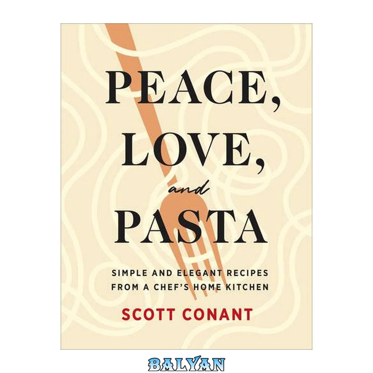 جلد کتاب Peace, Love, and Pasta : Simple and Elegant Recipes From a Chef's Home Kitchen