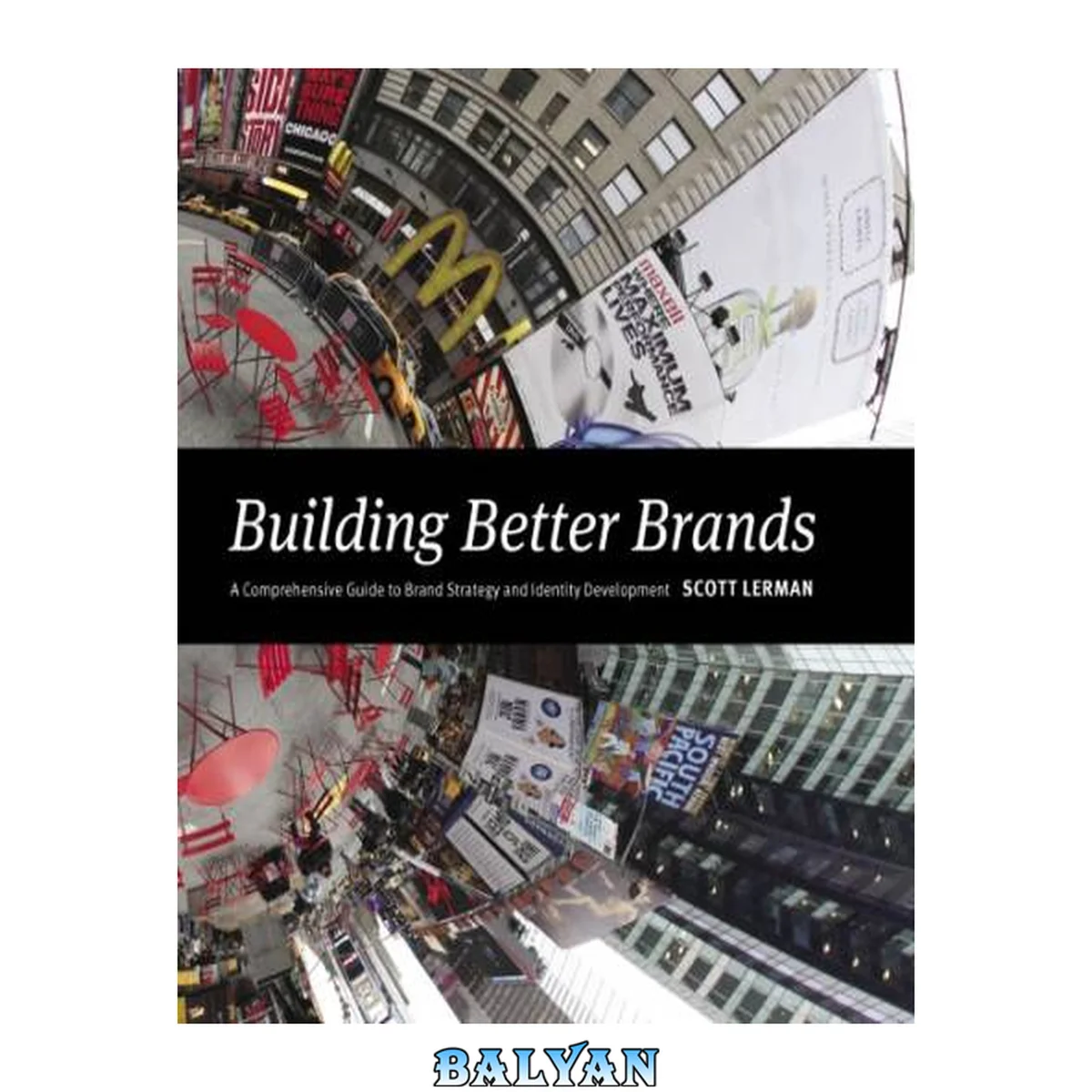 جلد کتاب Building Better Brands : a Comprehensive Guide to Brand Strategy and Identity Development