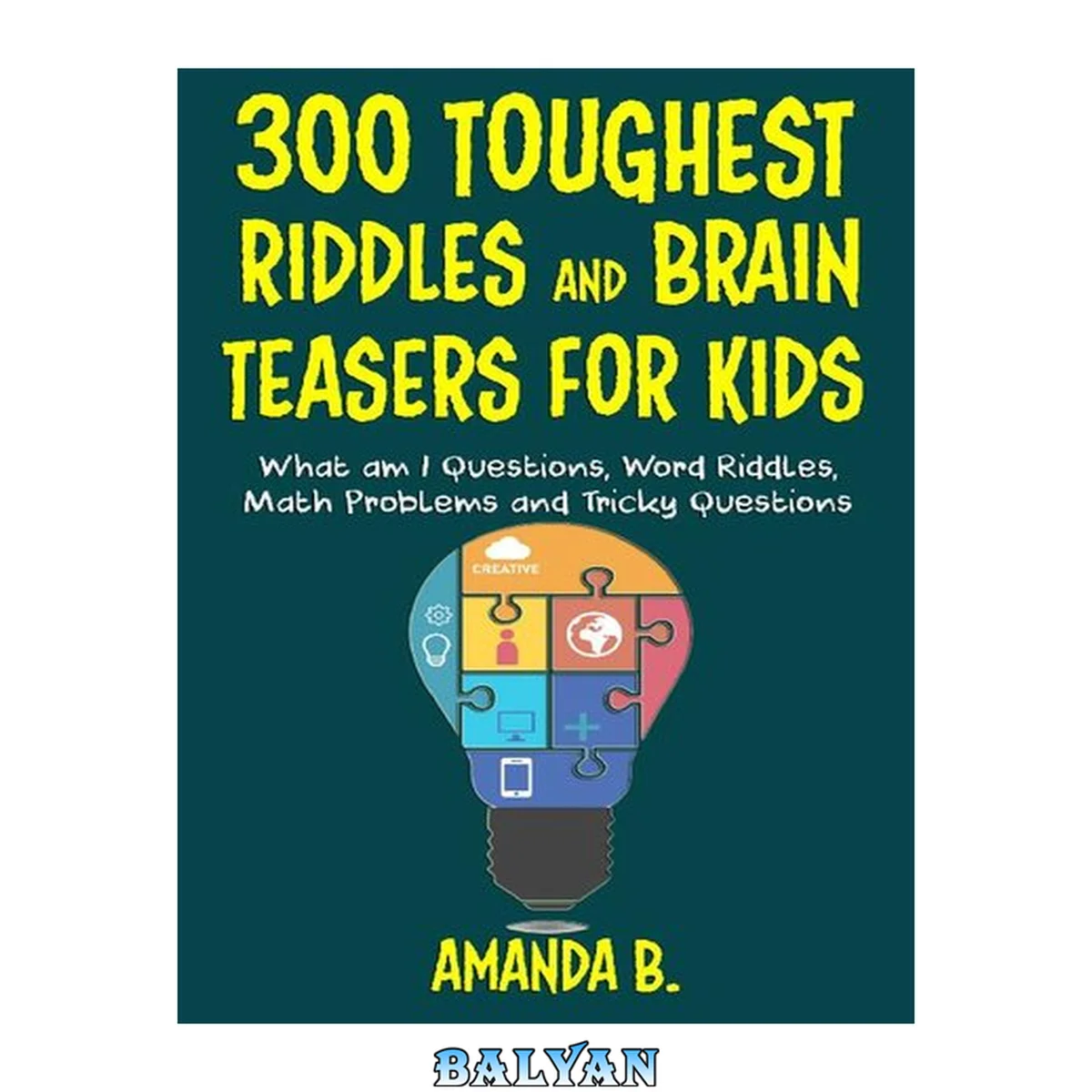 جلد کتاب 300 toughest riddles and brain teasers for kids : what am I questions, word riddles, puzzles, games, math problems, tricky questions and brain teasers for kids