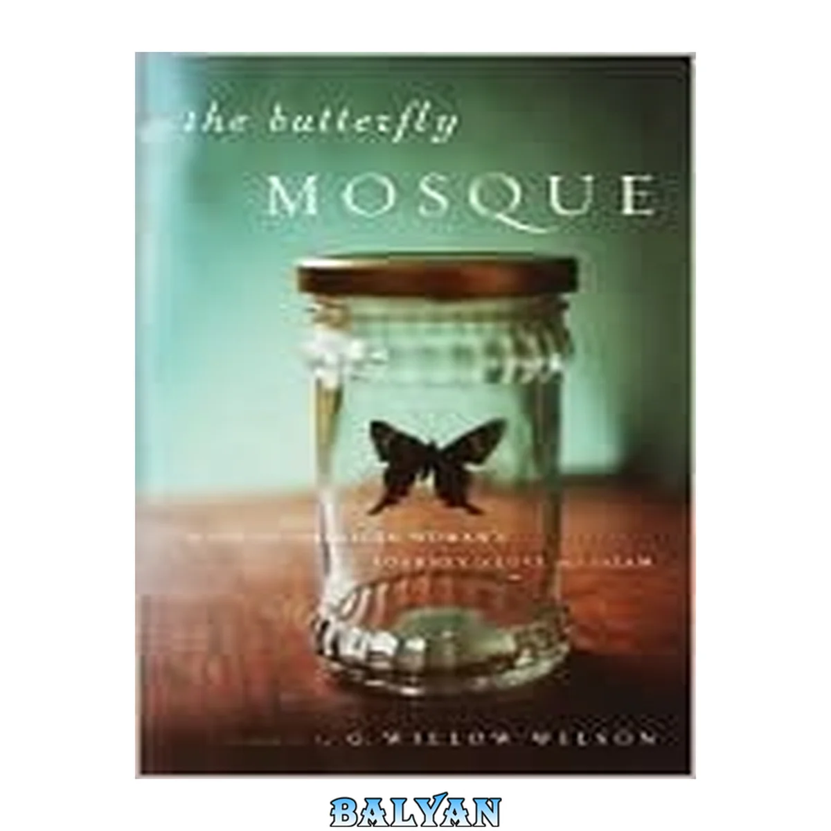 جلد کتاب The Butterfly Mosque : A Young American Woman's Journey to Love and Islam