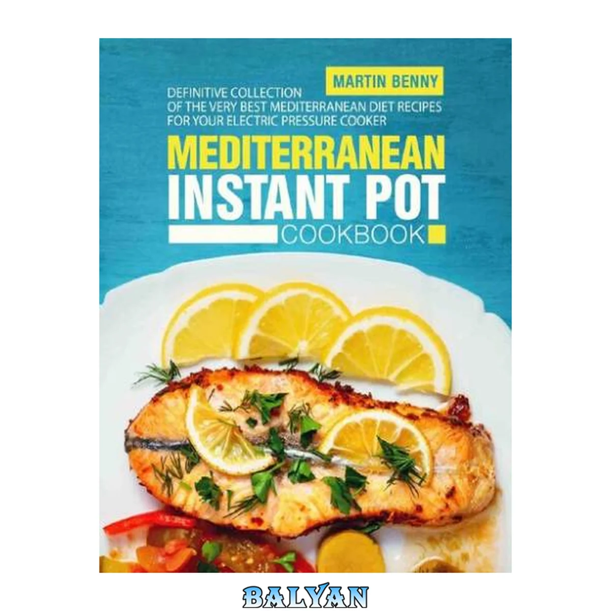 جلد کتاب Mediterranean Instant Pot Cookbook: Award Winning Collection of the Very Best Mediterranean Diet Recipes for Your Electric Pressure Cooker