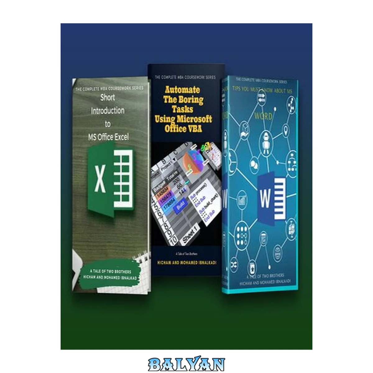 جلد کتاب The Complete MBA Coursework Bundle 1-3 : Short introduction to MS Excel &amp; Tips you must know about Word &amp; Automate the boring tasks using VBA