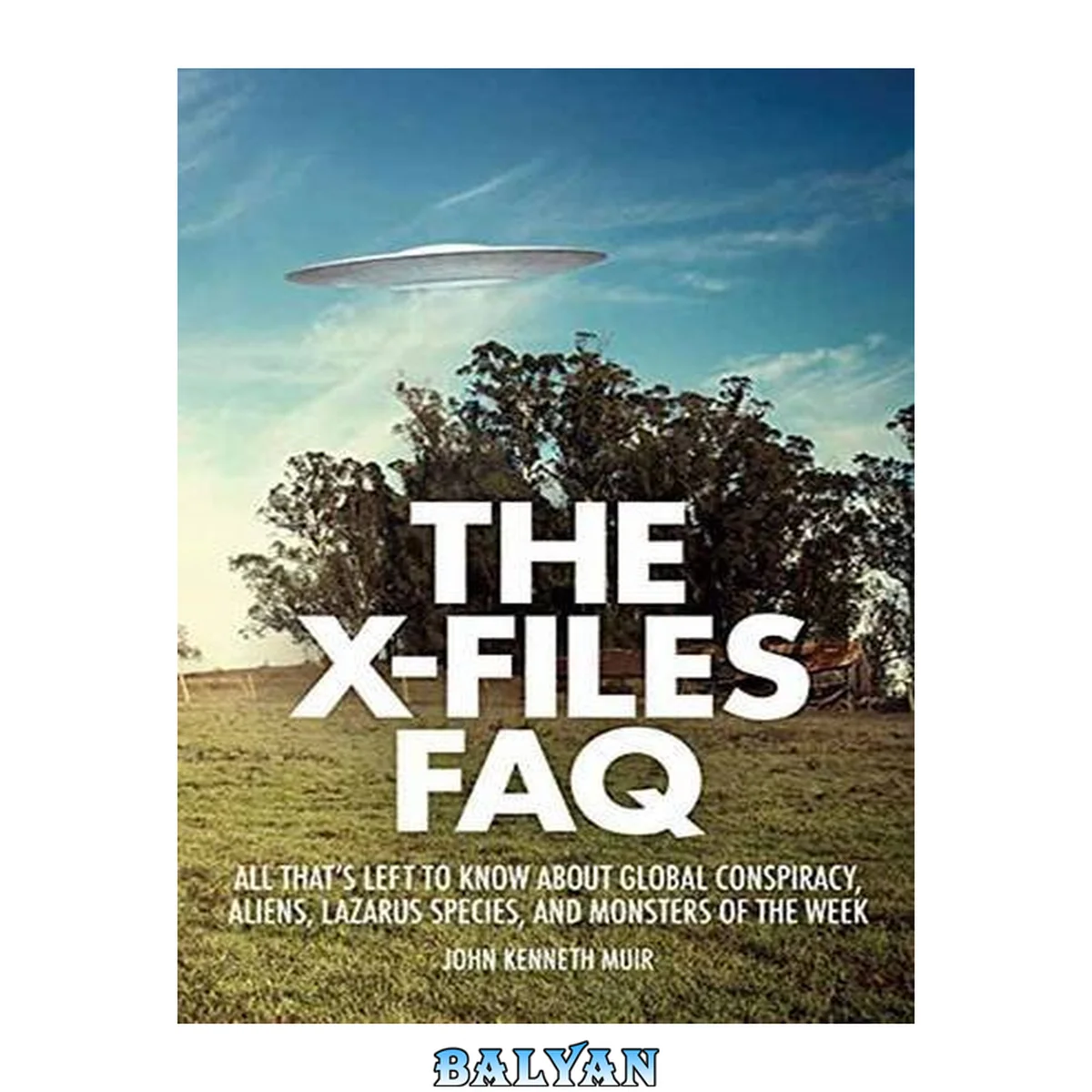 جلد کتاب The X-files FAQ : all that's left to know about global conspiracy, aliens, Lazarus species, and monsters of the week