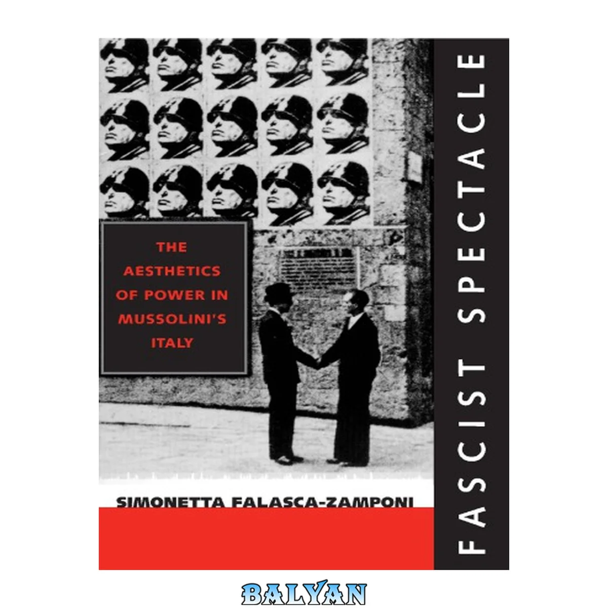 جلد کتاب Fascist Spectacle: The Aesthetics of Power in Mussolini's Italy (Studies on the History of Society and Culture) (Volume 28)
