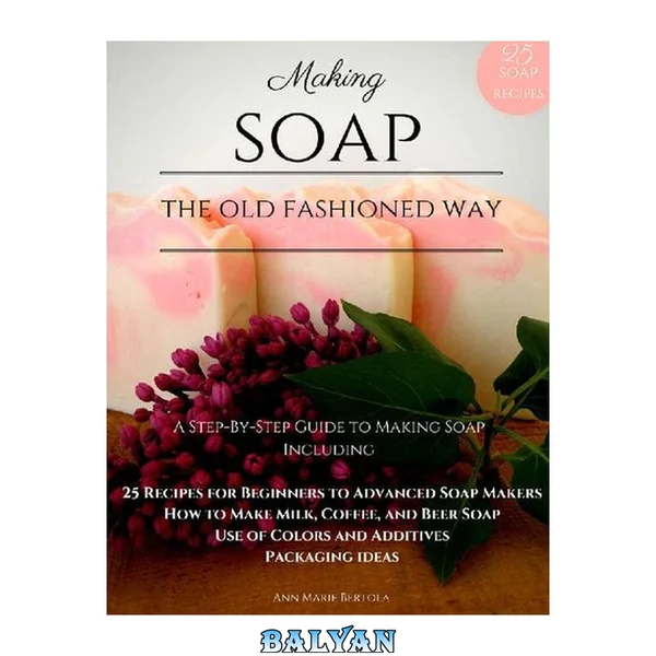Making Soap the Old Fashioned Way: A Step-by-Step Guide to Soap Making