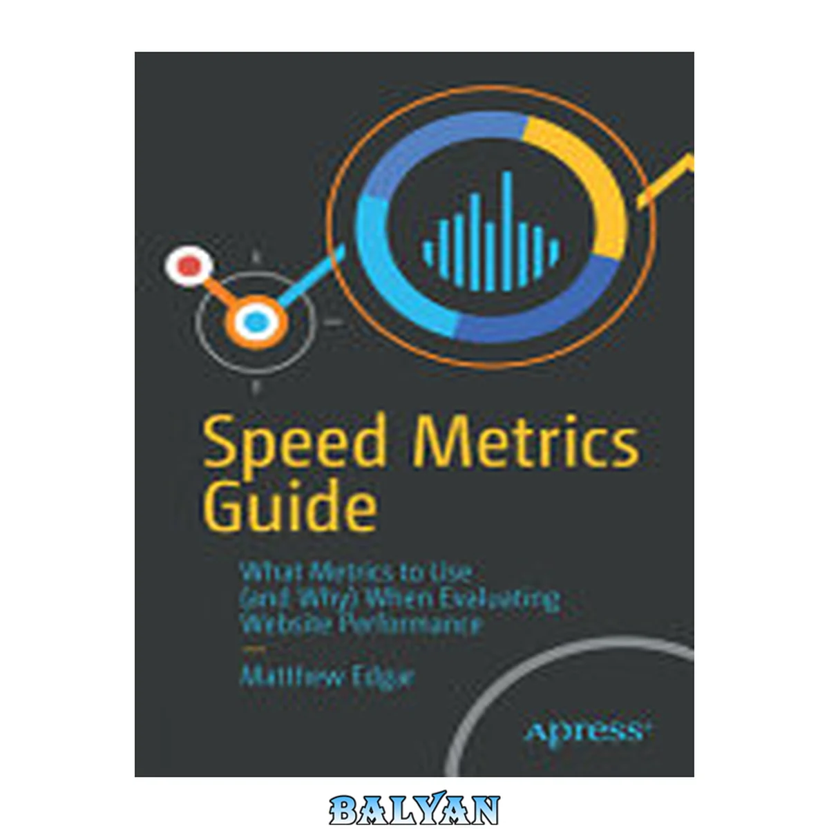 جلد کتاب Speed metrics guide : choosing the right metrics to use when evaluating websites