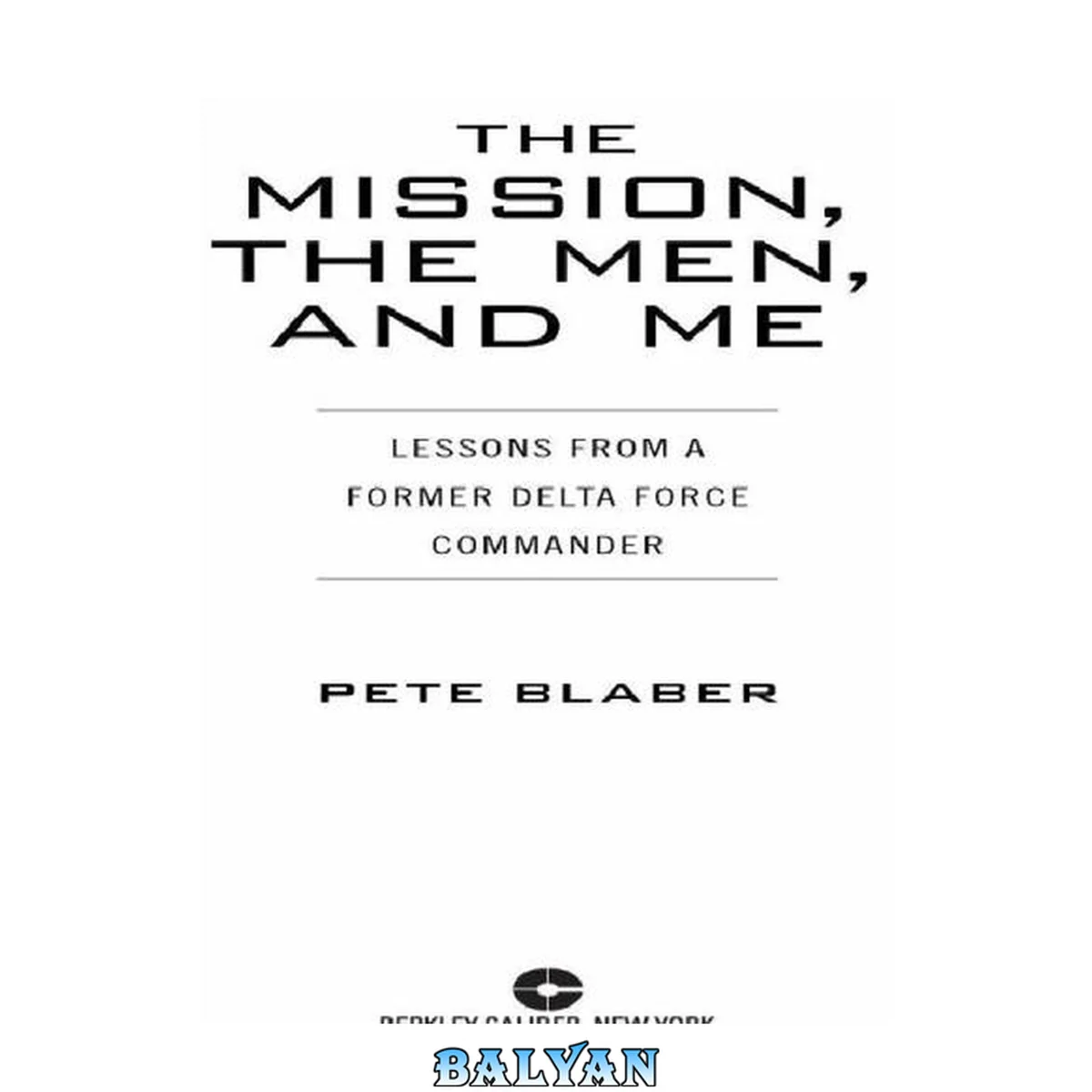 جلد کتاب The Mission, The Men, and Me : Lessons From a Former Delta Force Commander