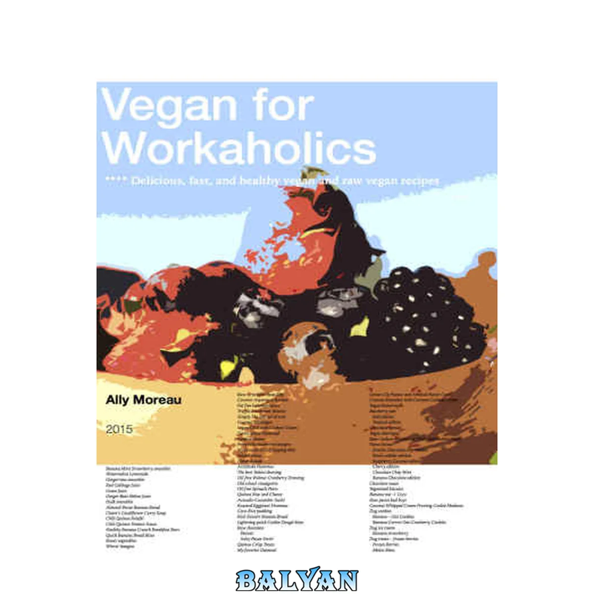 جلد کتاب Vegan for Workaholics: Delicious, fast, and healthy vegan and raw vegan recipes
