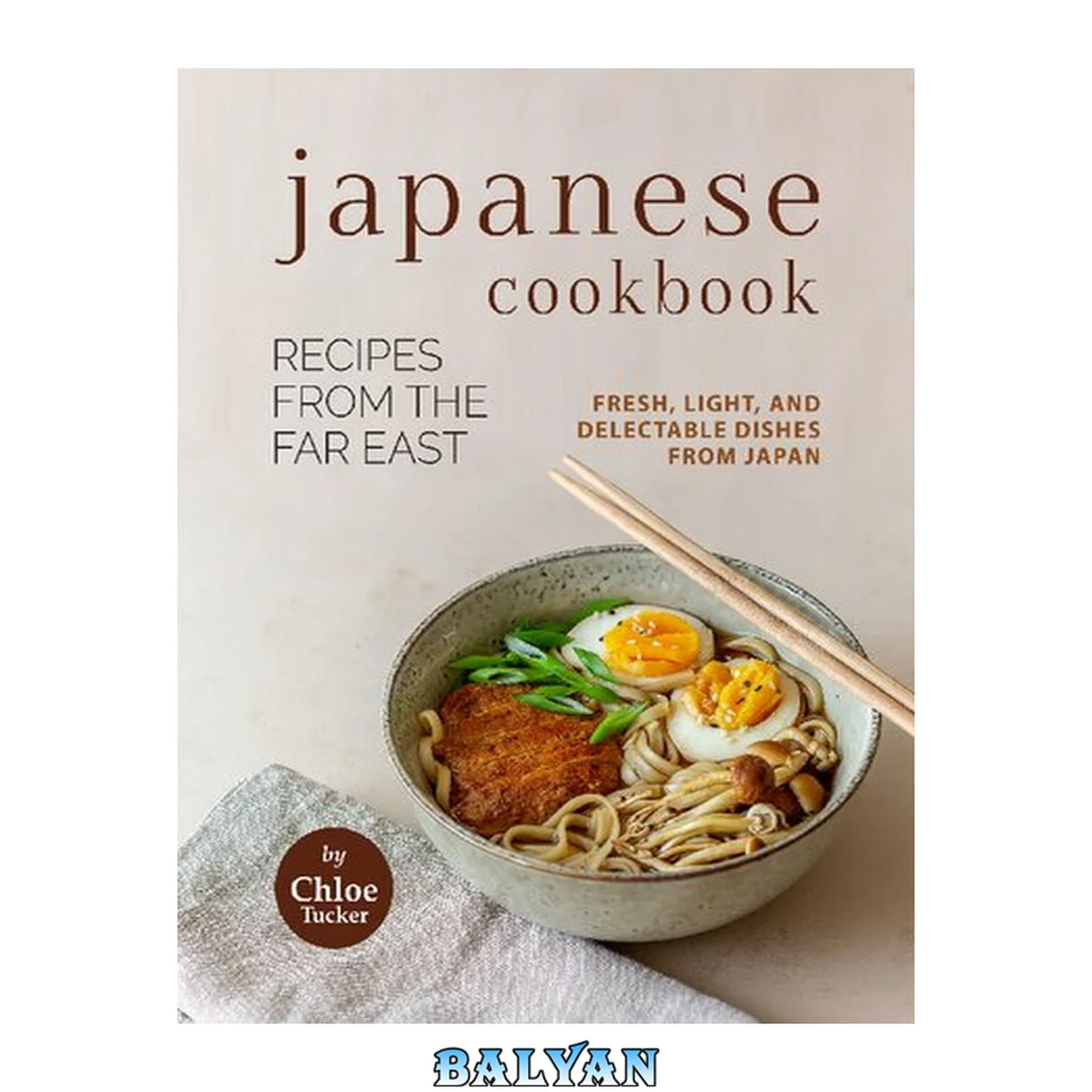 جلد کتاب Japanese Cookbook - Recipes from the Far East: Fresh, Light, and Delectable Dishes from Japan