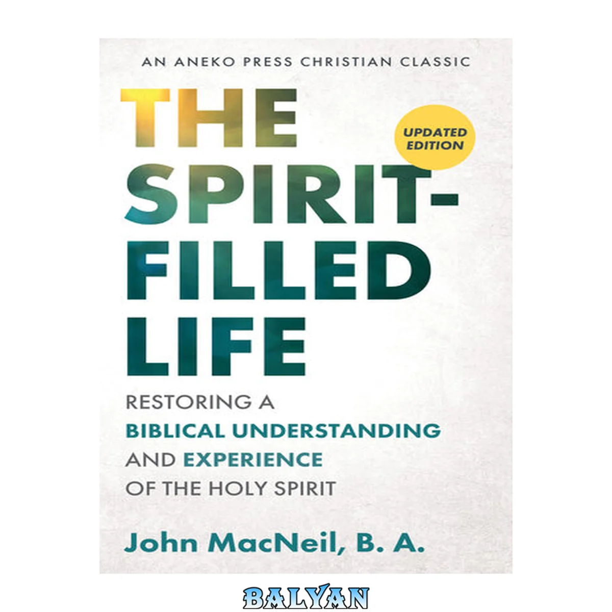 جلد کتاب The Spirit-Filled Life [Updated, Annotated]: Restoring a Biblical Understanding and Experience of the Holy Spirit