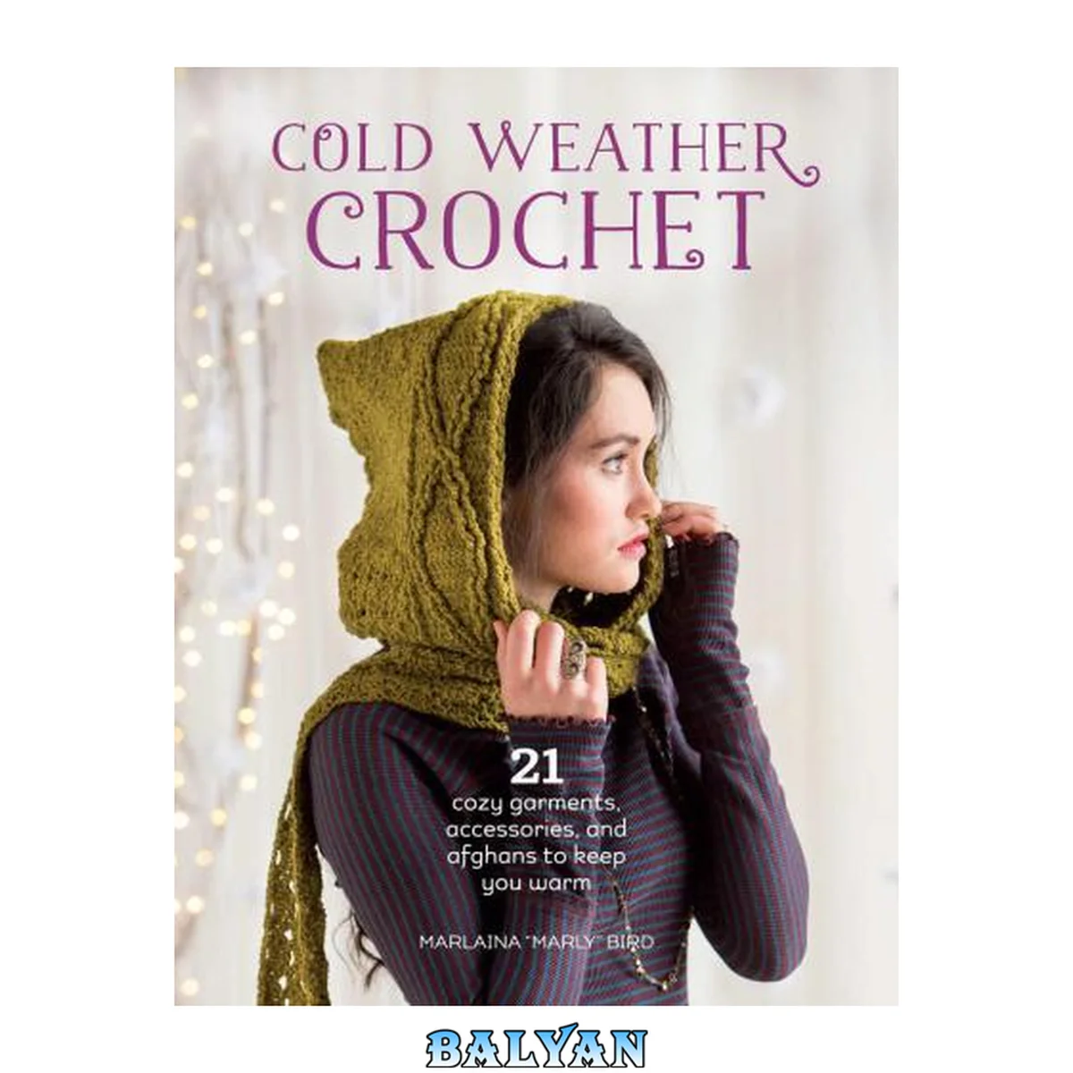 جلد کتاب Cold Weather Crochet: 21 Cozy Garments, Accessories, and Afghans to Keep You Warm
