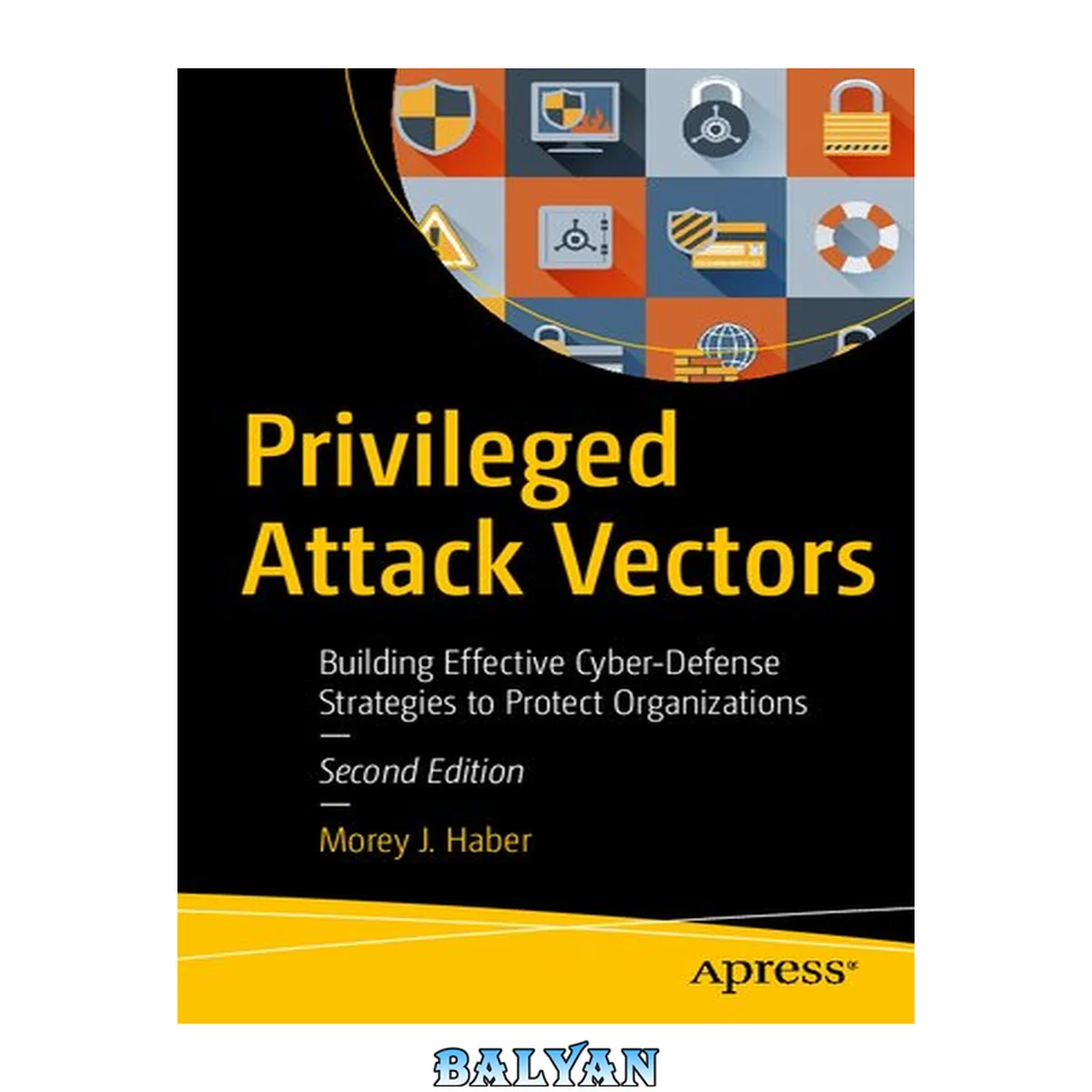 جلد کتاب Privileged Attack Vectors : Building Effective Cyber-Defense Strategies to Protect Organizations