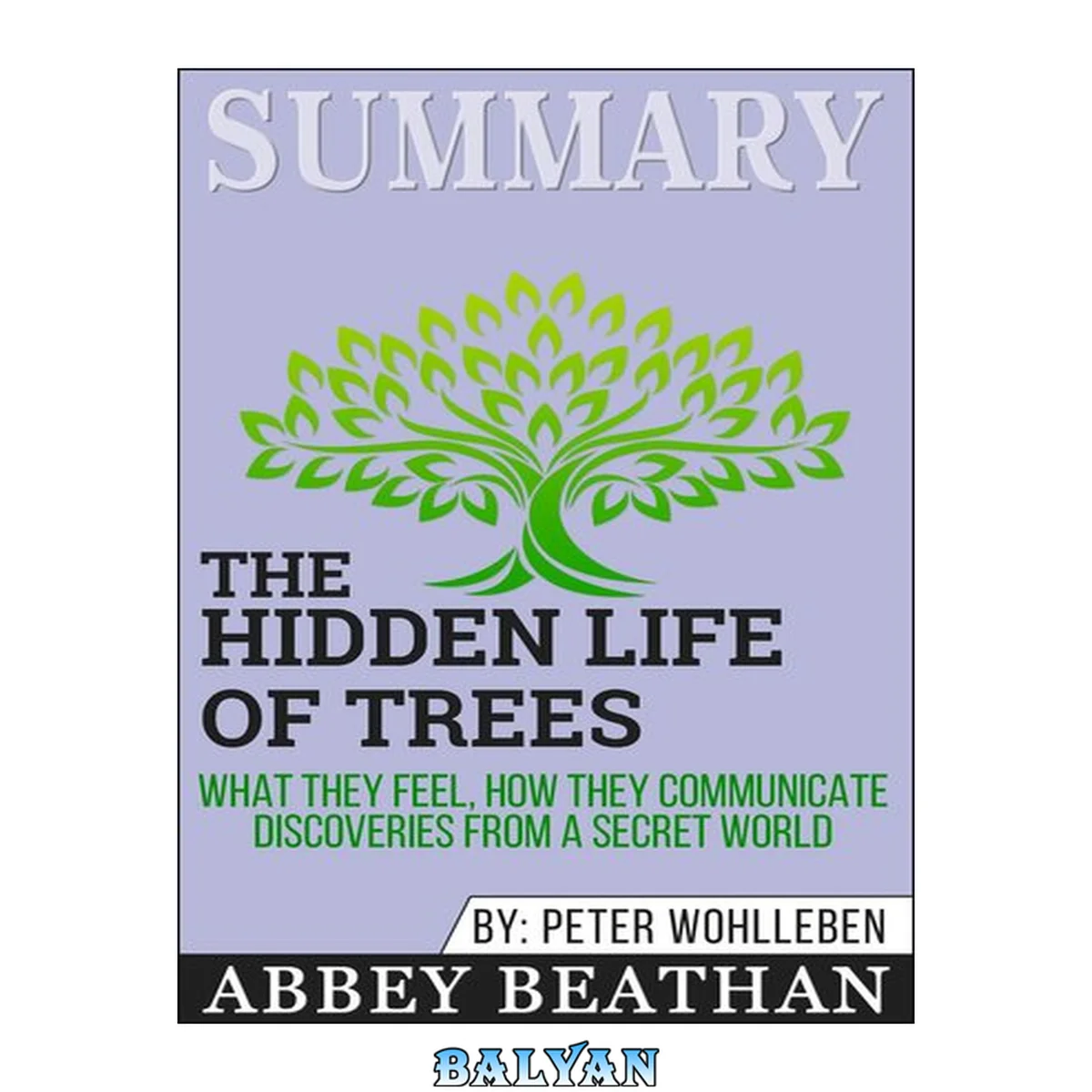 جلد کتاب Summary of the Hidden Life of Trees: What They Feel, How They Communicate--Discoveries from a Secret World by Peter Wohlleben