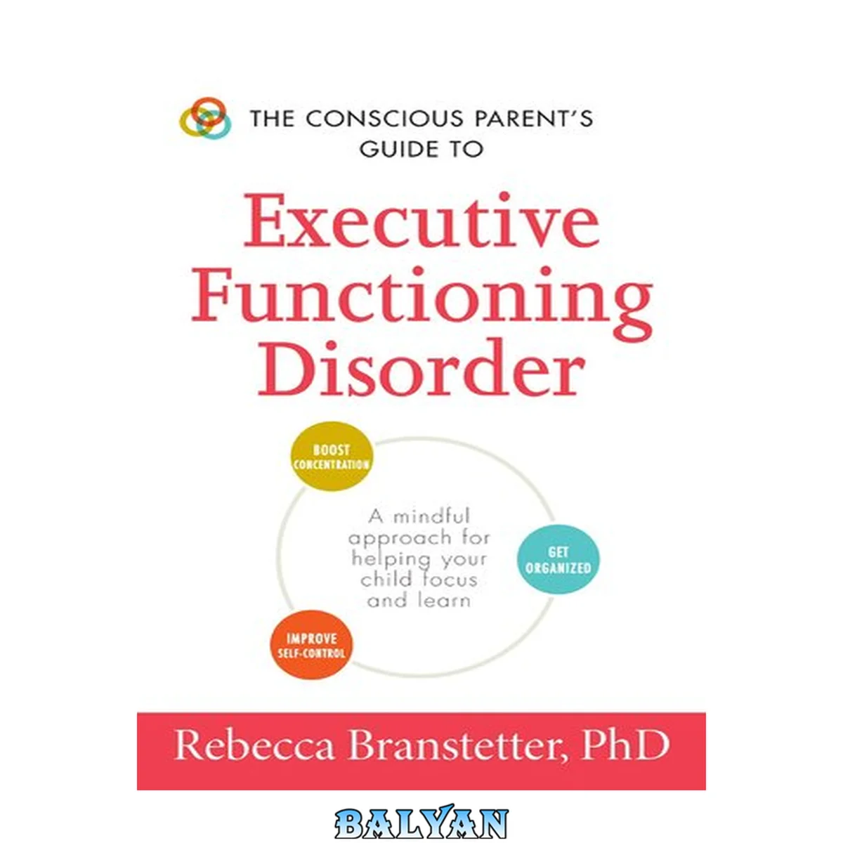 جلد کتاب The Conscious Parent's Guide to Executive Functioning Disorder: A Mindful Approach for Helping Your child Focus and Learn (Conscious Parenting Relationship Series)