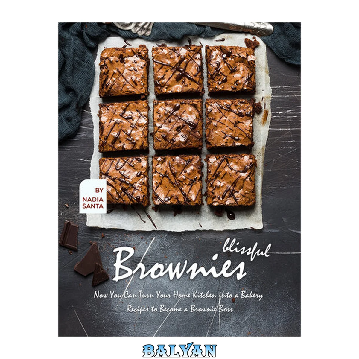 جلد کتاب Blissful Brownies: Now You Can Turn Your Home Kitchen into a Bakery – Recipes to Become a Brownie Boss
