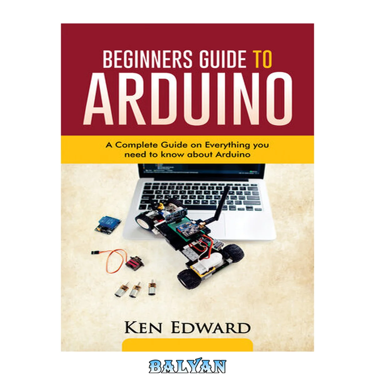جلد کتاب Beginners Guide to Arduino: A Complete Guide on Everything You Need to Know about Arduino