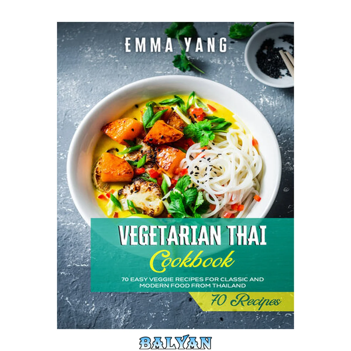جلد کتاب Vegetarian Thai Cookbook: 70 Easy Veggie Recipes For Classic And Modern Food From Thailand