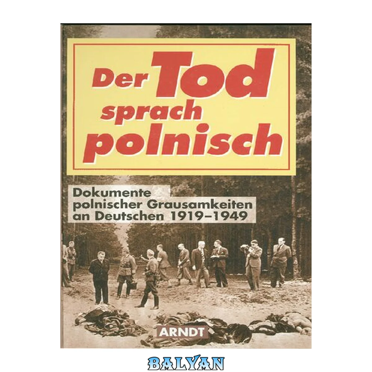 جلد کتاب Der Tod sprach polnisch. Dokumente polnischer Grausamkeit an Deutschen 1919 - 1949