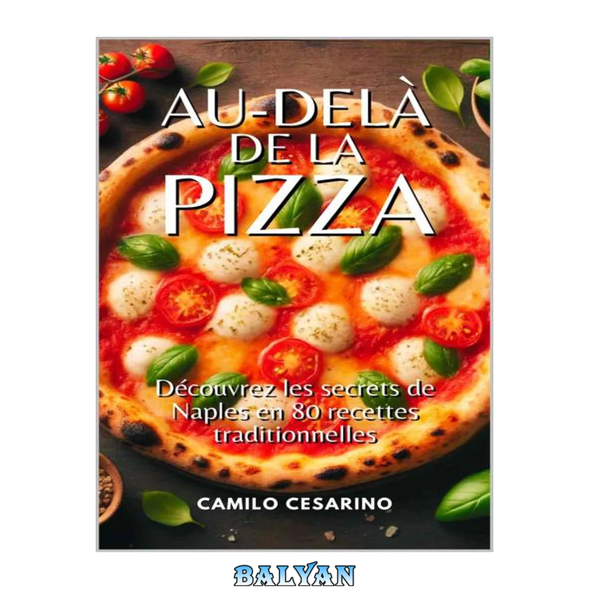 جلد کتاب Au-delà de la pizza: Découvrez les secrets de Naples en 80 recettes traditionnelles (French Edition)