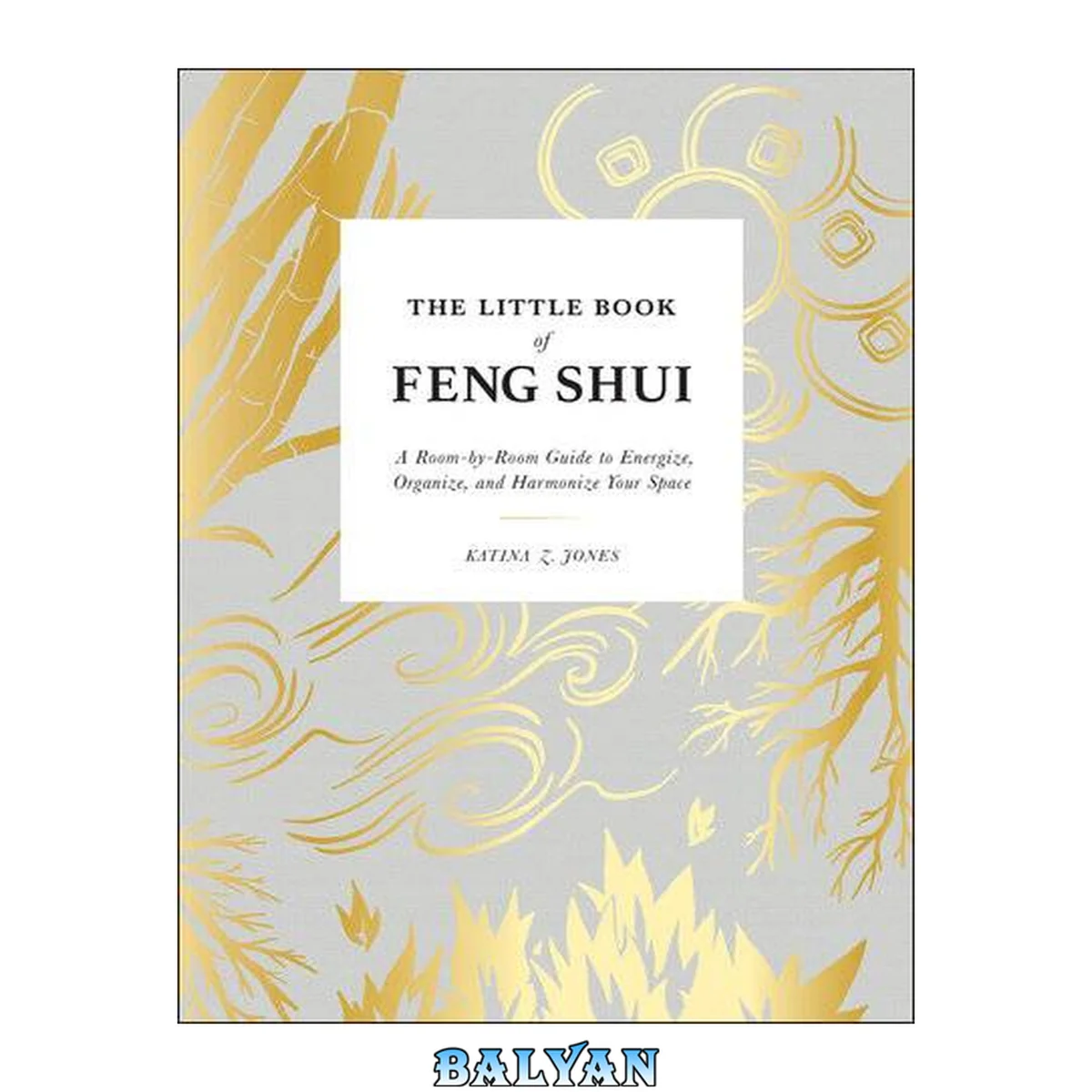 جلد کتاب The Little Book of Feng Shui : A Room-by-Room Guide to Energize, Organize, and Harmonize Your Space