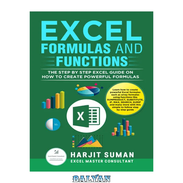 Excel Formulas and Functions: The Step by Step Excel Guide on how to Create Powerful Formulas