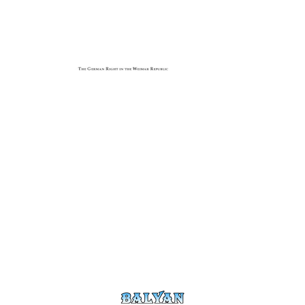 جلد کتاب The German right in the Weimar Republic : studies in the history of German conservatism, nationalism, and antisemitism from 1918 to 1933