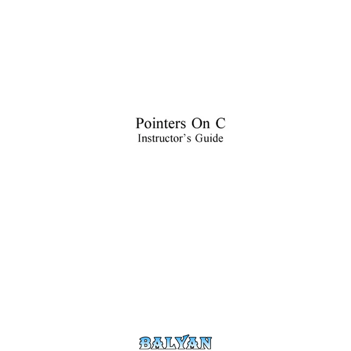 جلد کتاب Pointers On C: Instructors Guide