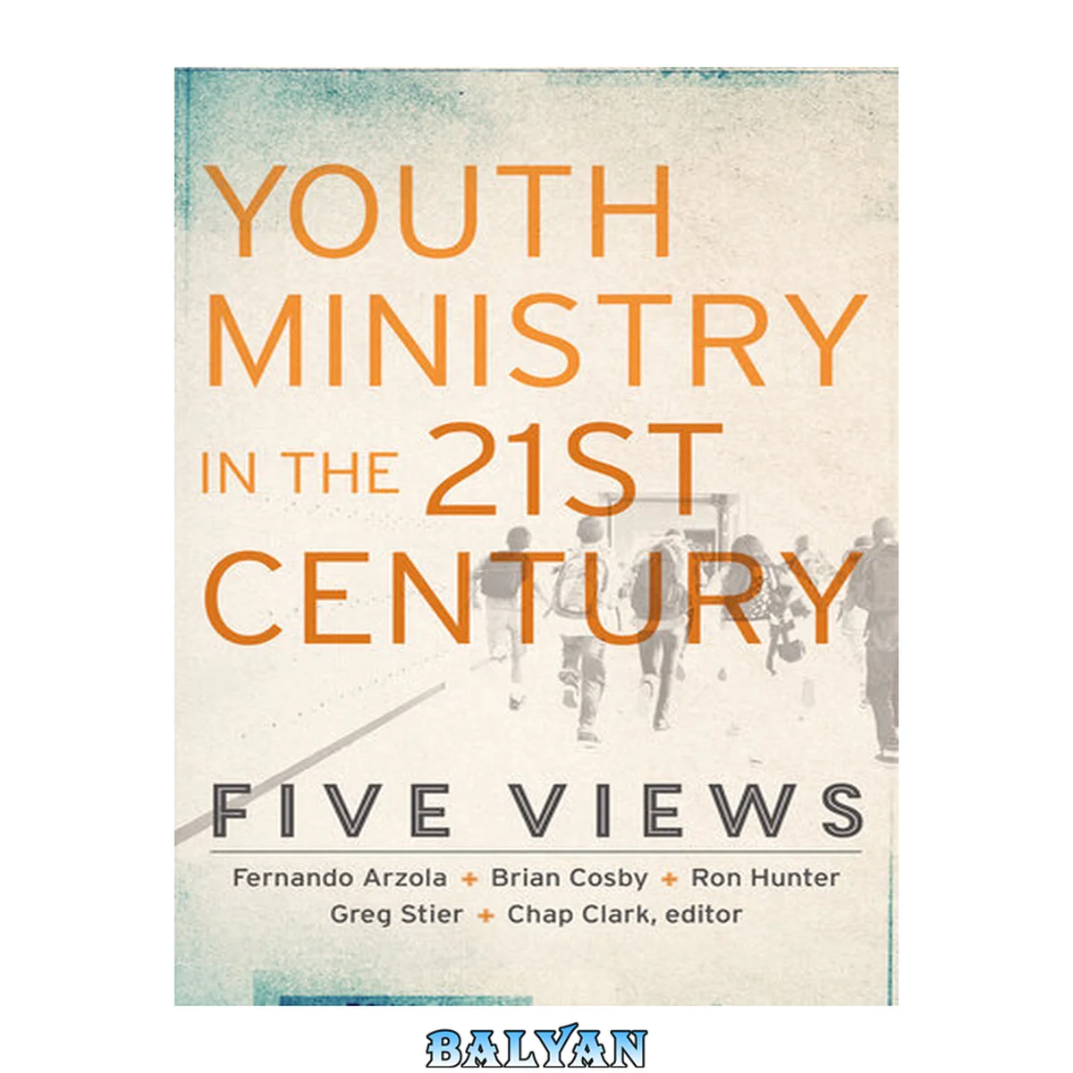 جلد کتاب Youth Ministry in the 21st Century (Youth, Family, and Culture) : Five Views