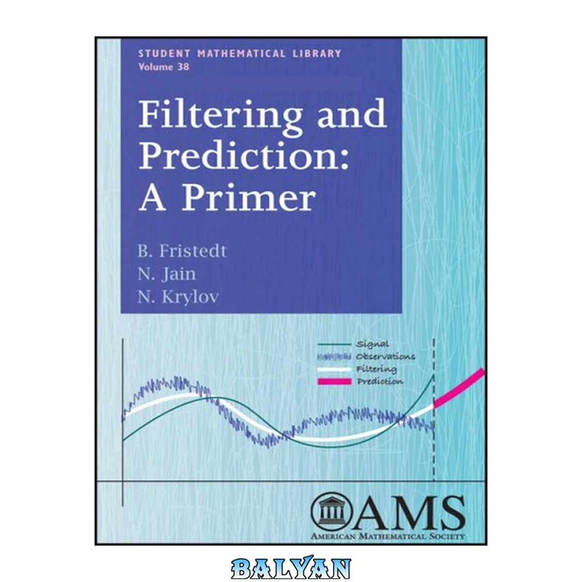 جلد کتاب Filtering and Prediction: A Primer (Student Mathematical Library) (Student Mathematical Library, 38)