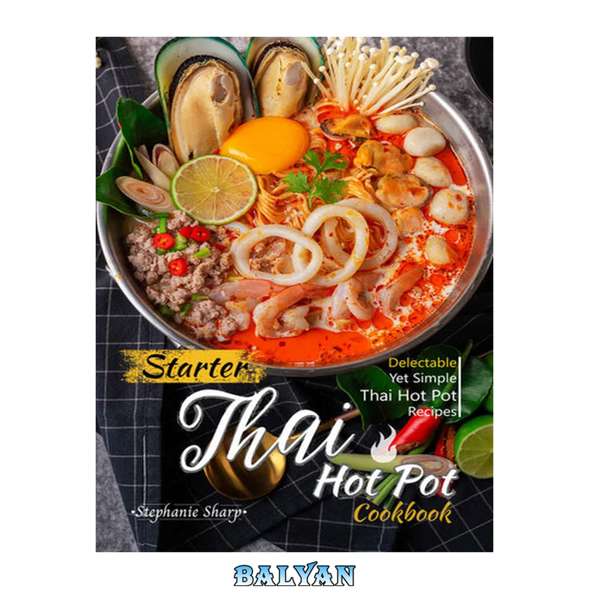 جلد کتاب Starter Thai Hot Pot Cookbook: Delectable Yet Simple Thai Hot Pot Recipes