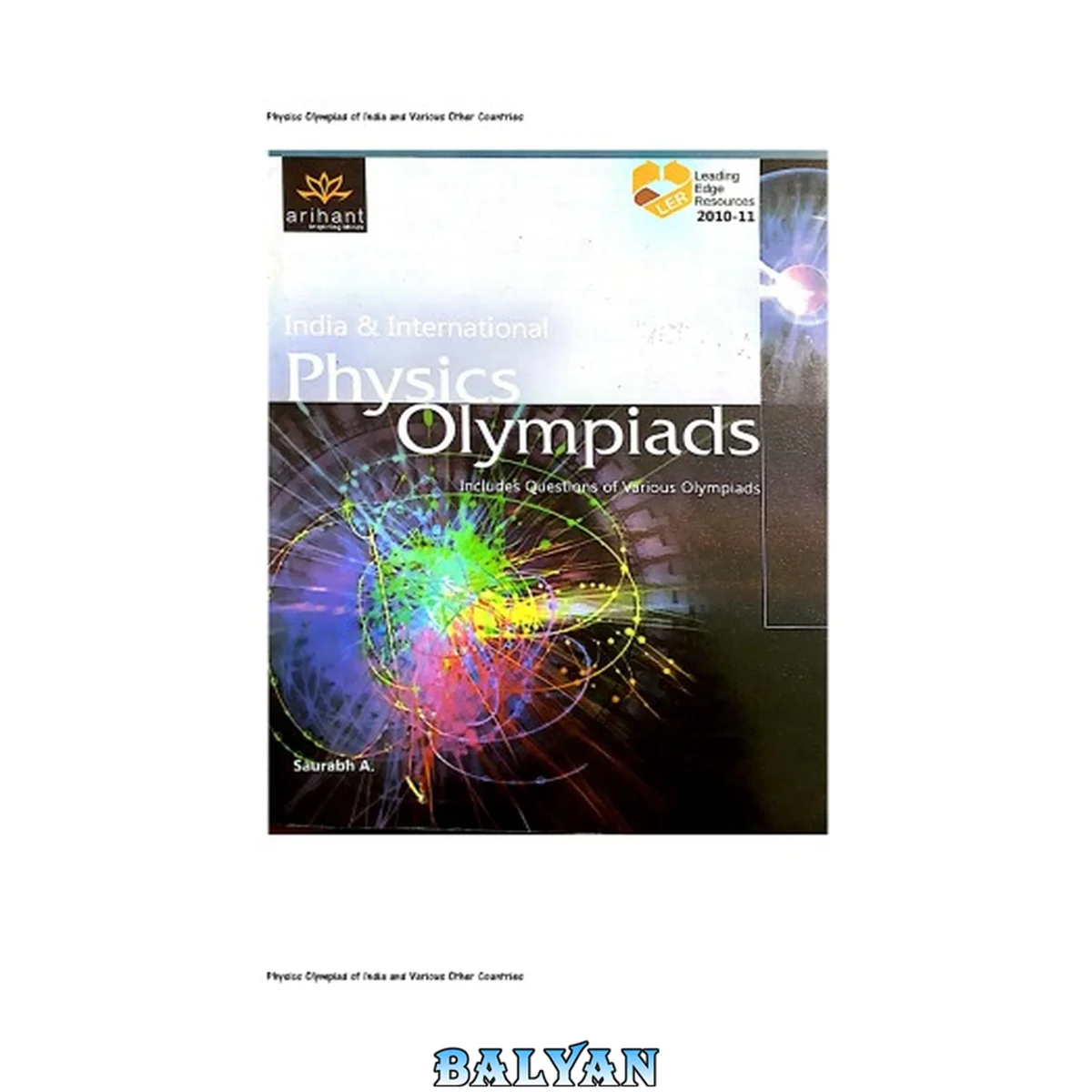 جلد کتاب India and International Physics Olympiads includes Questions of Various Olympiads Leading Edge Resources LER Useful for IIT JEE Engineering Entrance Exams Arihant A Saurabh
