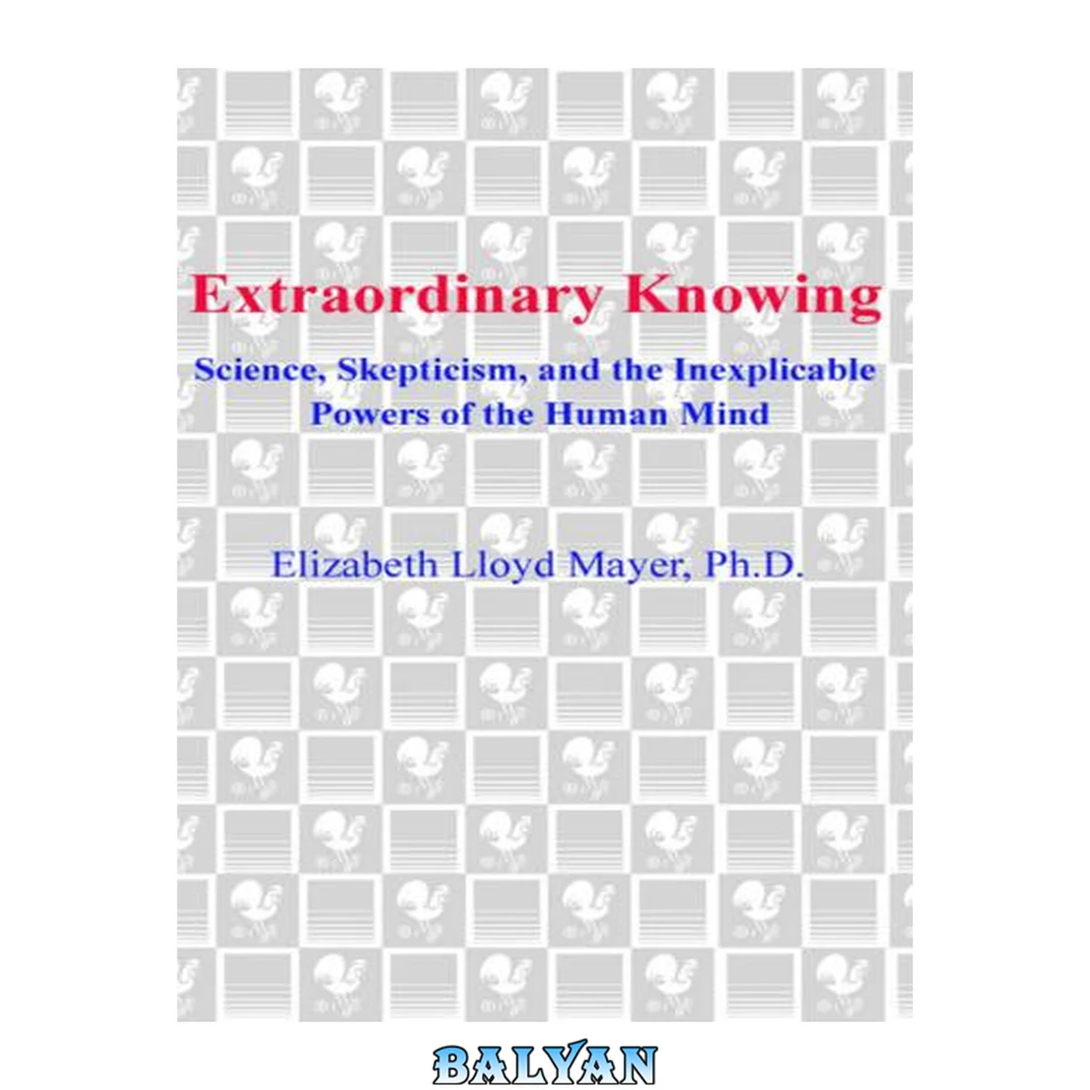 جلد کتاب Extraordinary Knowing : Science, Skepticism, and the Inexplicable Powers of the Human Mind