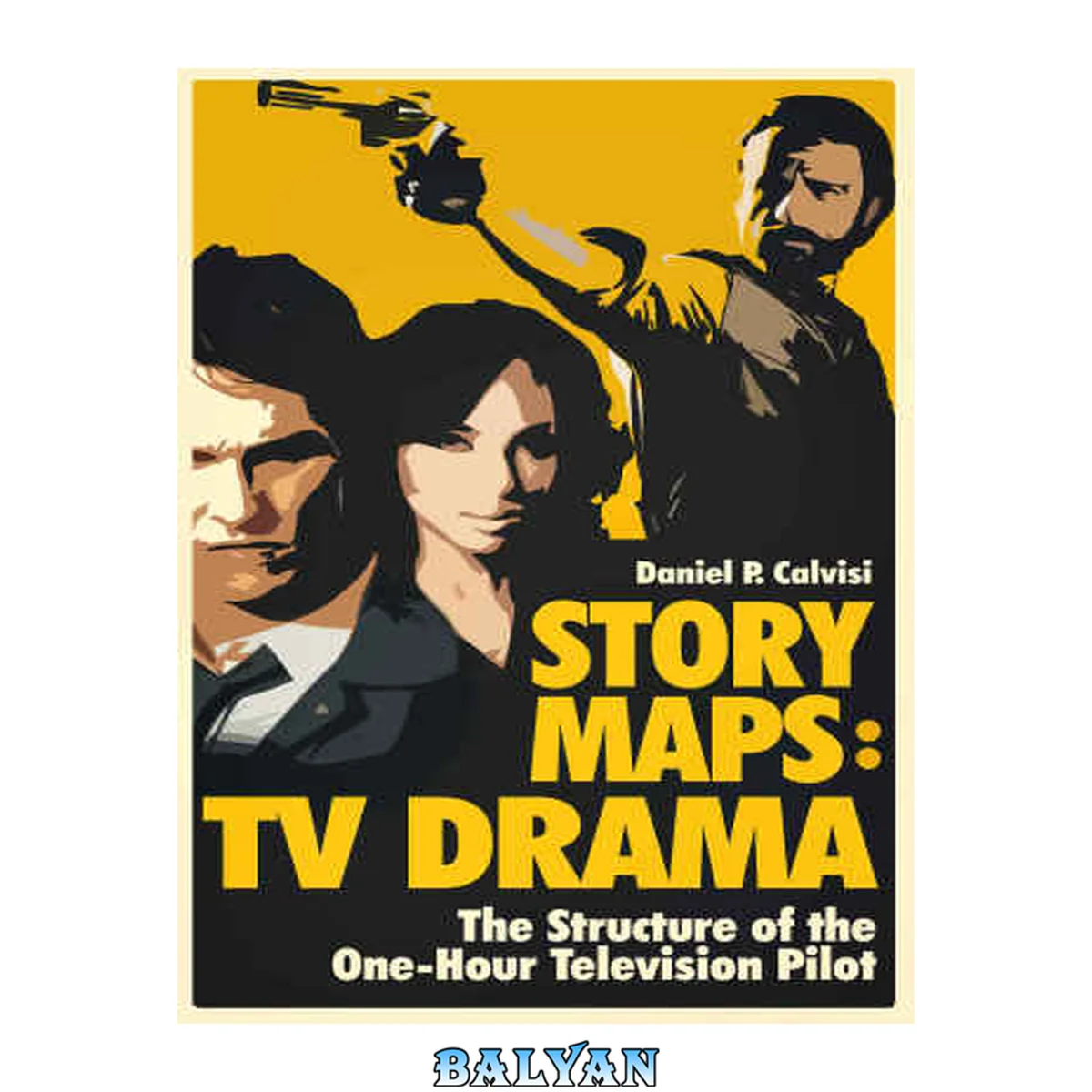 جلد کتاب STORY MAPS: TV Drama: The Structure of the One-Hour Television Pilot (Volume 4)