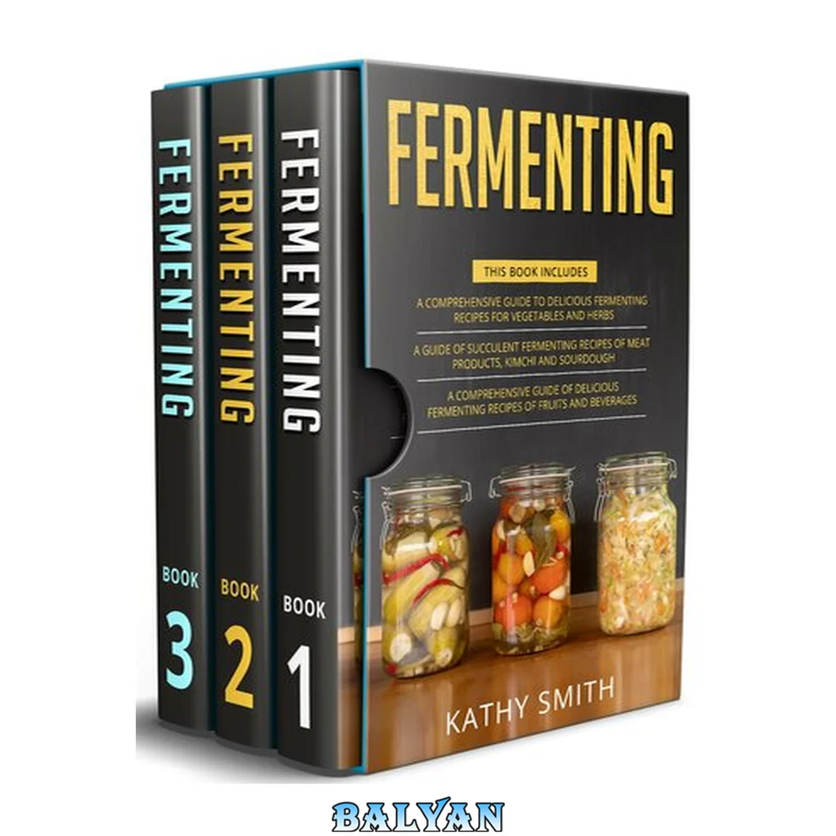 جلد کتاب Fermenting: 3 in 1- Guide to Delicious Fermenting Recipes for Vegetables and Herbs+ Fermenting Recipes of Meat Products, Kimchi and Sourdough+ Fermenting Recipes of Fruits and Beverages