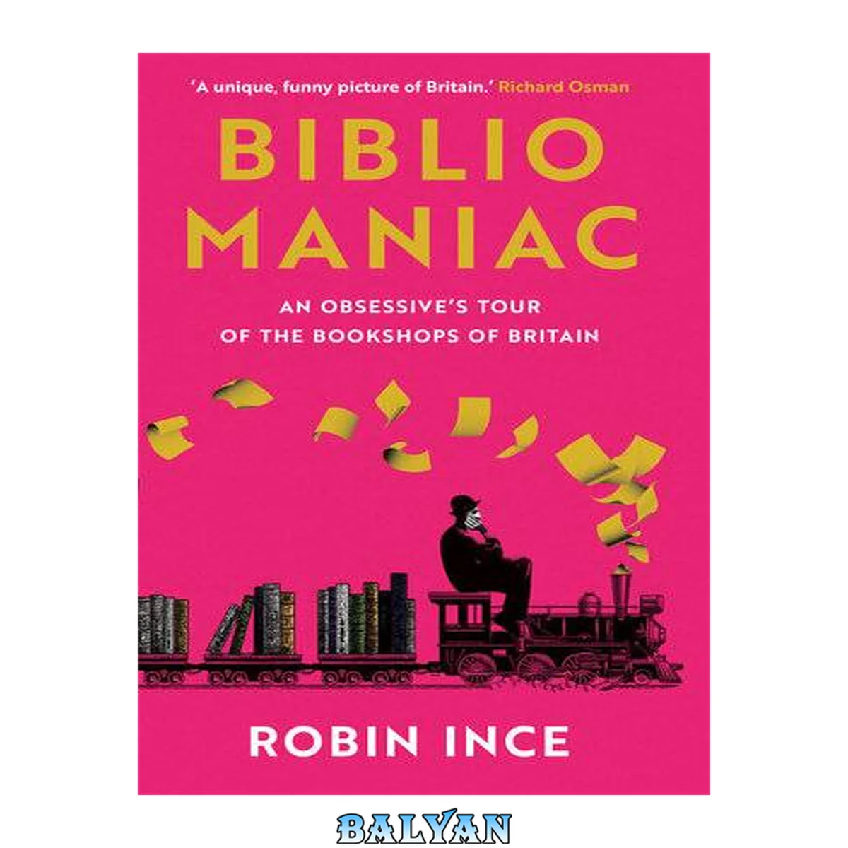جلد کتاب Bibliomaniac : An Obsessive's Tour of the Bookshops of Britain