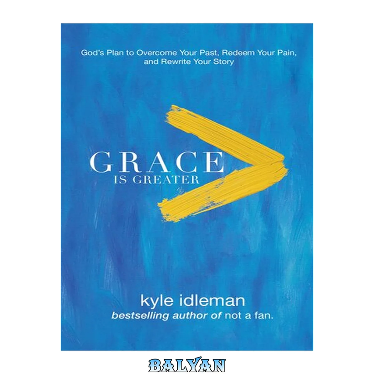 جلد کتاب Grace is greater : God's plan to overcome your past, redeem your pain, and rewrite your story