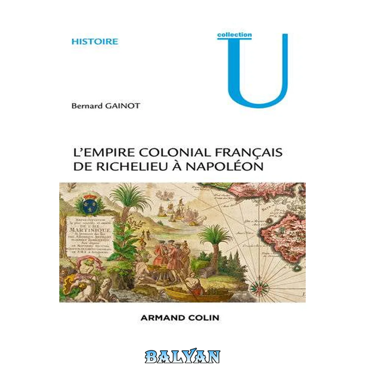 جلد کتاب L'empire colonial français de Richelieu à Napoléon (1630-1810)