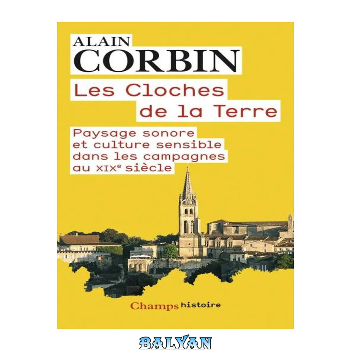 جلد کتاب Les cloches de la terre. Paysage sonore et culture sensible dans les campagnes au XIXe siècle