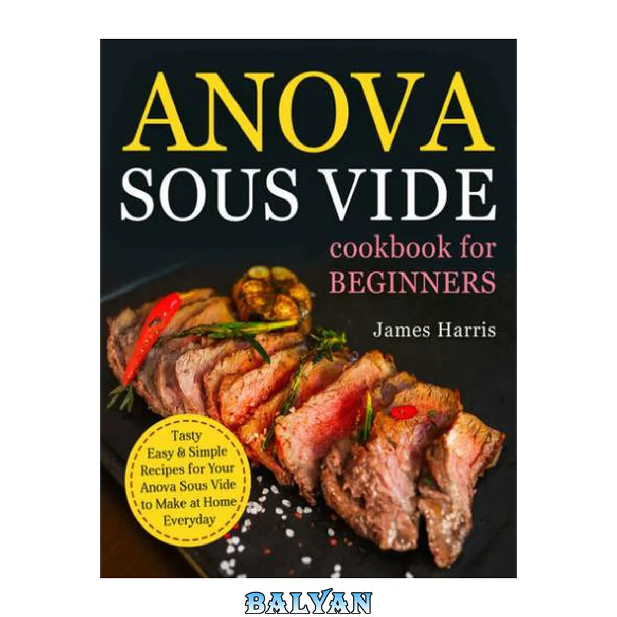 جلد کتاب Anova Sous Vide Cookbook for Beginners: Tasty, Easy &amp; Simple Recipes for Your Anova Sous Vide to Make at Home Everyday