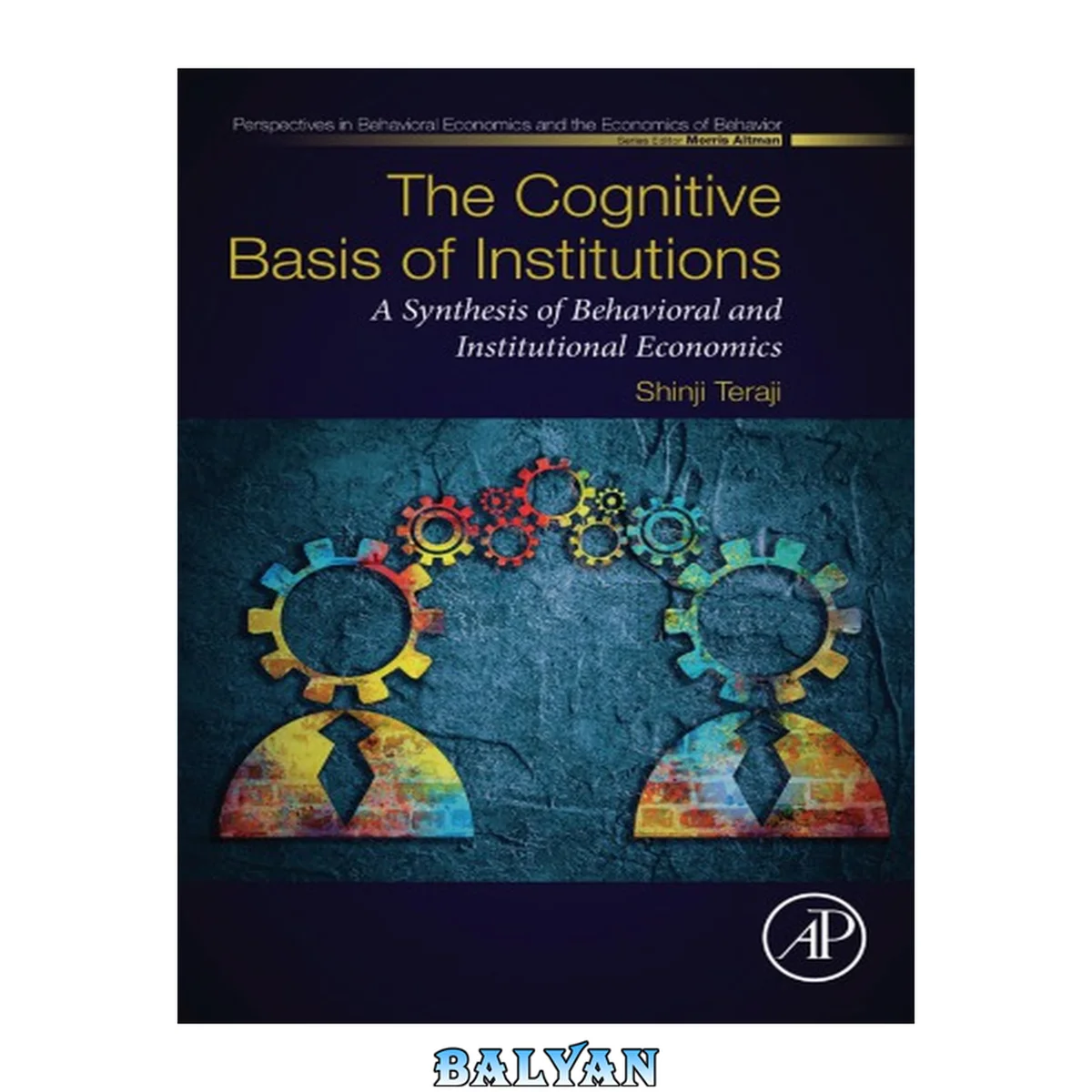 جلد کتاب The Cognitive Basis of Institutions: A Synthesis of Behavioral and Institutional Economics (Perspectives in Behavioral Economics and the Economics of Behavior)