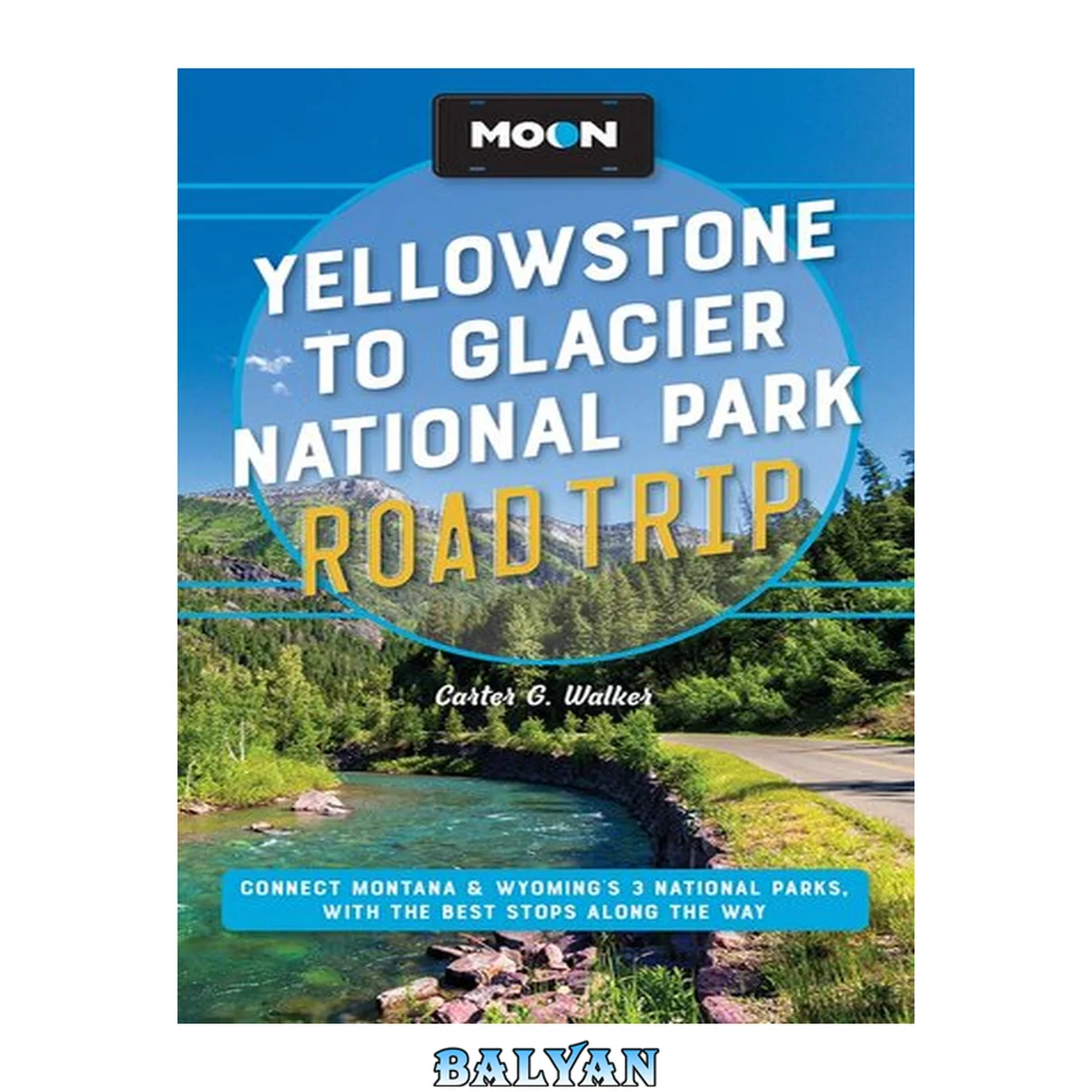 جلد کتاب Moon Yellowstone to Glacier National Park Road Trip: Connect Montana &amp; Wyoming's 3 National Parks, with the Best Stops Along the Way (Revised) Paperback