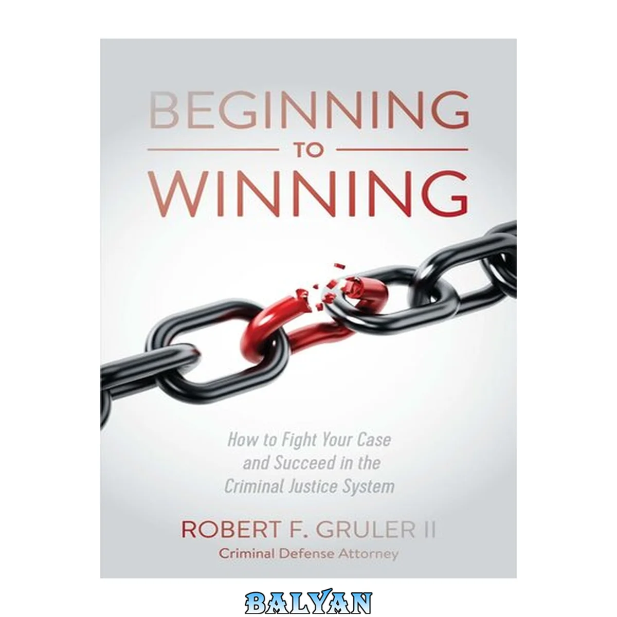 جلد کتاب Beginning to Winning: How to Fight Your Case and Succeed in the Criminal Justice System