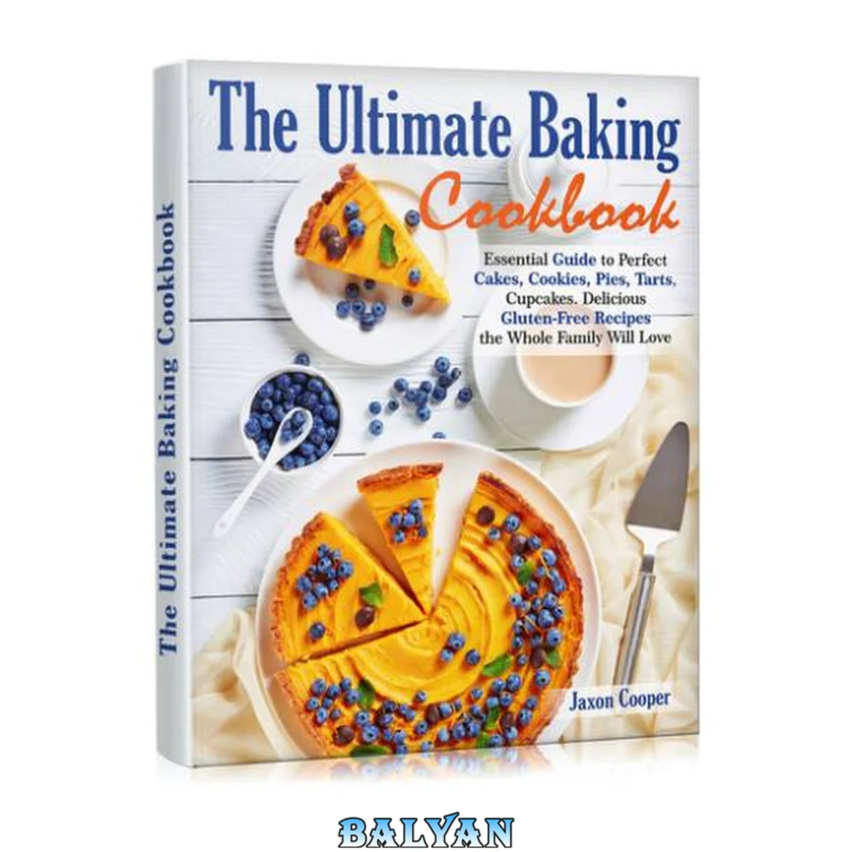 جلد کتاب The Ultimate Baking Cookbook: Essential Guide to Perfect Cakes, Cookies, Pies, Tarts, Cupcakes. Delicious Gluten-Free Recipes the Whole Family Will Love