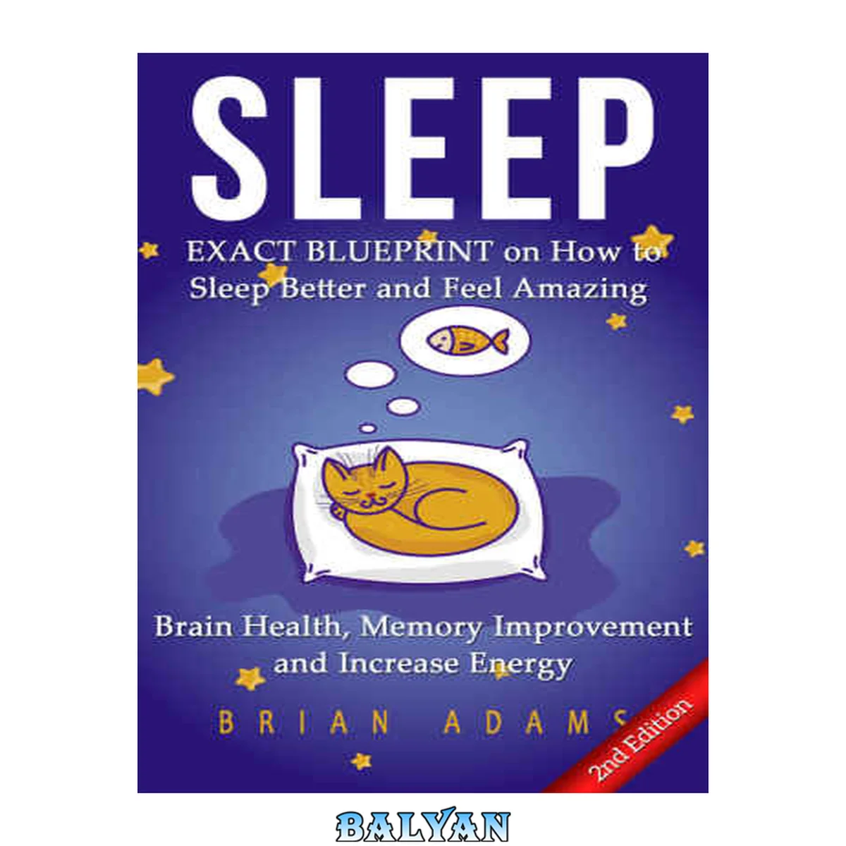 جلد کتاب Sleep: EXACT BLUEPRINT on How to Sleep Better and Feel Amazing - Brain Health, Memory Improvement &amp; Increase Energy (BONUS, Snoring, Sleep Apnea, How to Sleep, Insomnia)